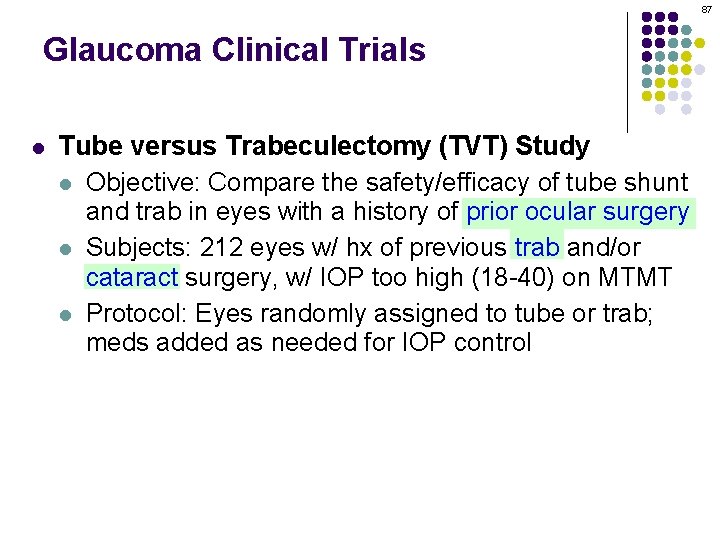 87 Glaucoma Clinical Trials l Tube versus Trabeculectomy (TVT) Study l Objective: Compare the