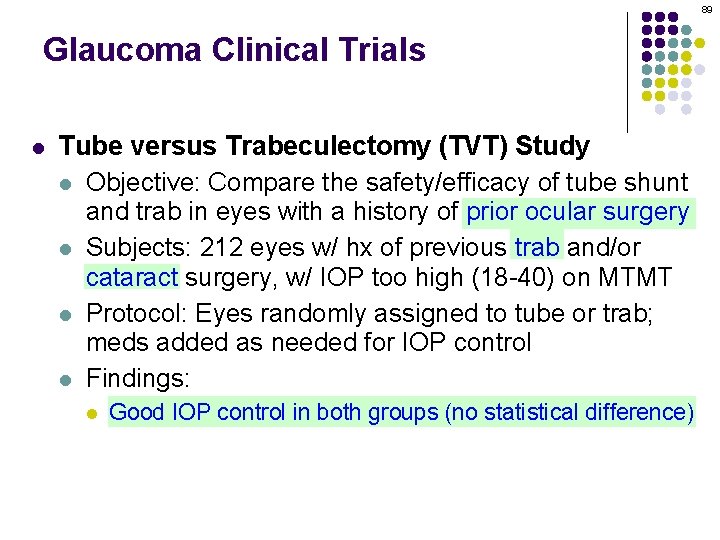 89 Glaucoma Clinical Trials l Tube versus Trabeculectomy (TVT) Study l Objective: Compare the