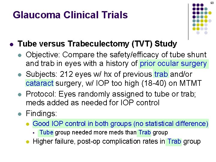 93 Glaucoma Clinical Trials l Tube versus Trabeculectomy (TVT) Study l Objective: Compare the