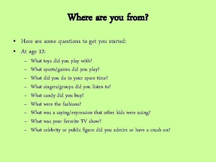 Where are you from? • Here are some questions to get you started: • Where are you from? • Here are some questions to get you started: •