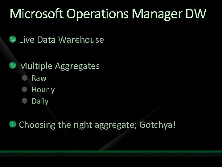 Microsoft Operations Manager DW Live Data Warehouse Multiple Aggregates Raw Hourly Daily Choosing the