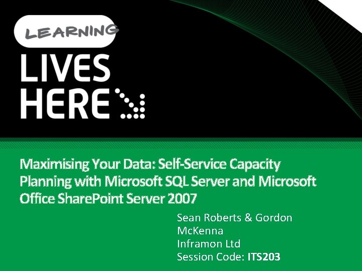 Maximising Your Data: Self-Service Capacity Planning with Microsoft SQL Server and Microsoft Office Share.