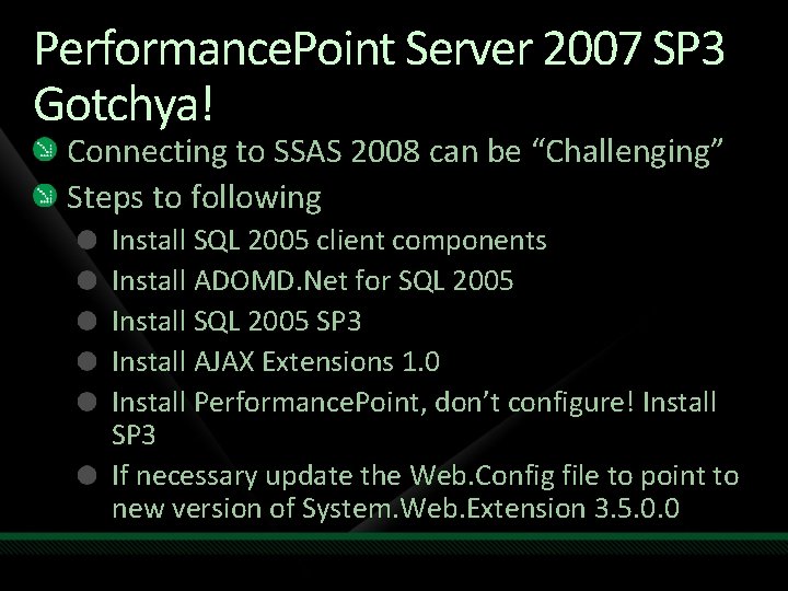 Performance. Point Server 2007 SP 3 Gotchya! Connecting to SSAS 2008 can be “Challenging”