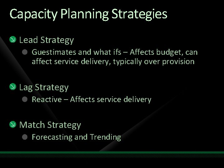 Capacity Planning Strategies Lead Strategy Guestimates and what ifs – Affects budget, can affect