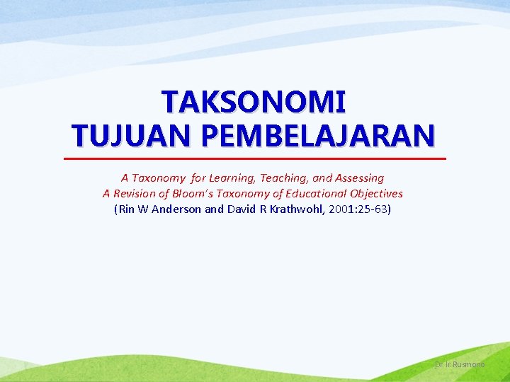 TAKSONOMI TUJUAN PEMBELAJARAN A Taxonomy for Learning, Teaching, and Assessing A Revision of Bloom’s