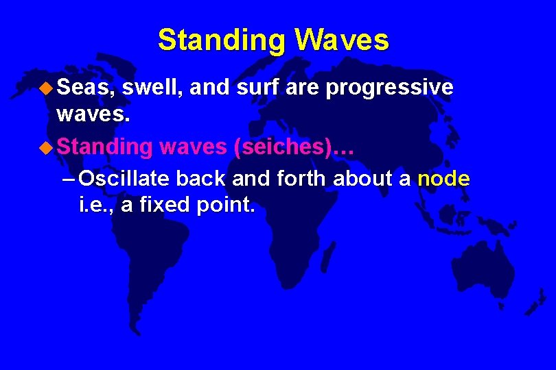 Standing Waves u Seas, swell, and surf are progressive waves. u Standing waves (seiches)…