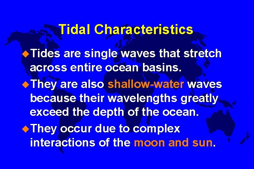 Tidal Characteristics u. Tides are single waves that stretch across entire ocean basins. u.