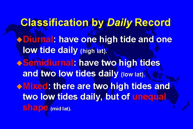 Classification by Daily Record u. Diurnal: have one high tide and one low tide