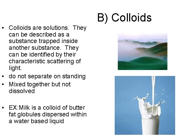 B) Colloids • Colloids are solutions. They can be described as a substance trapped