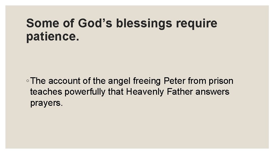 Some of God’s blessings require patience. ◦ The account of the angel freeing Peter