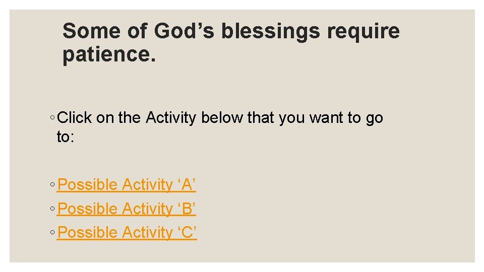 Some of God’s blessings require patience. ◦ Click on the Activity below that you