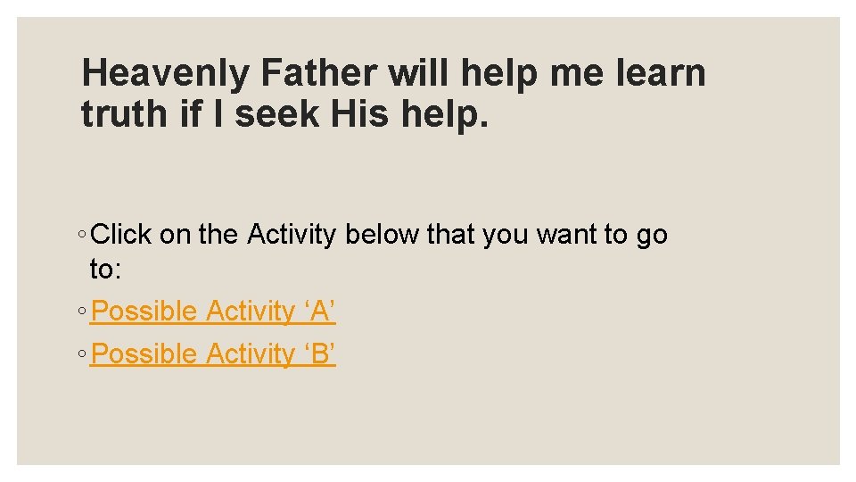 Heavenly Father will help me learn truth if I seek His help. ◦ Click