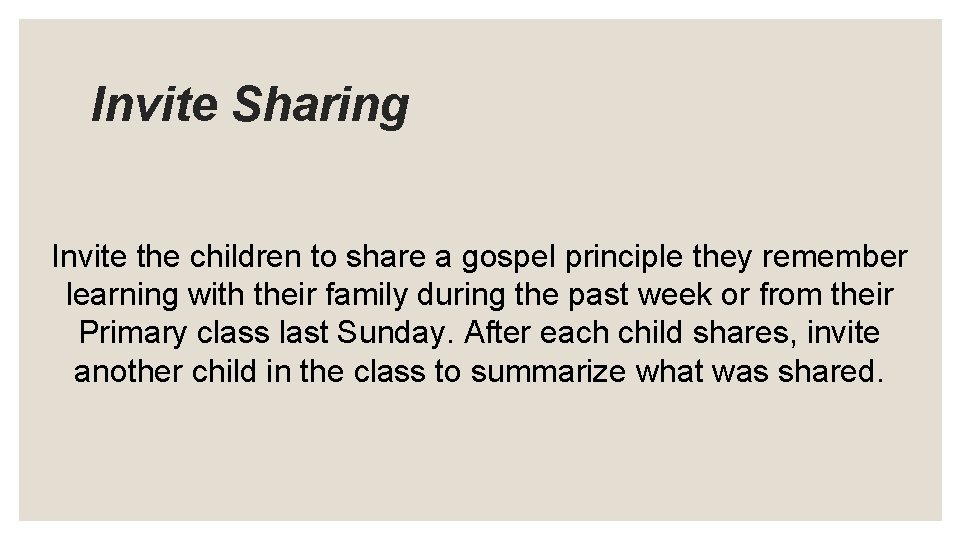 Invite Sharing Invite the children to share a gospel principle they remember learning with