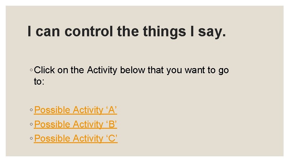 I can control the things I say. ◦ Click on the Activity below that