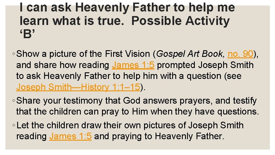 I can ask Heavenly Father to help me learn what is true. Possible Activity