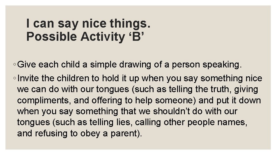 I can say nice things. Possible Activity ‘B’ ◦ Give each child a simple