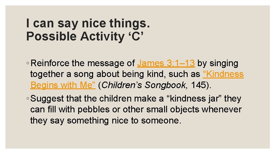 I can say nice things. Possible Activity ‘C’ ◦ Reinforce the message of James