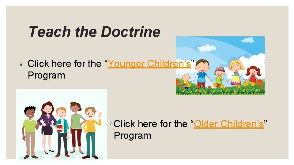 Teach the Doctrine • Click here for the “Younger Children’s” Program ◦ Click here