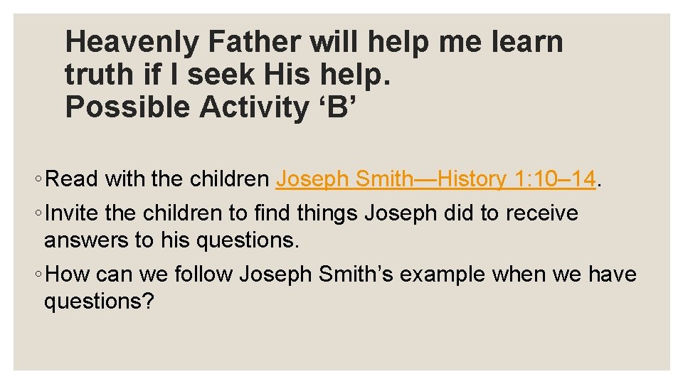 Heavenly Father will help me learn truth if I seek His help. Possible Activity