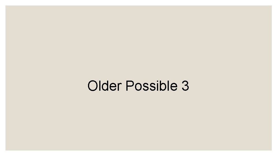 Older Possible 3 