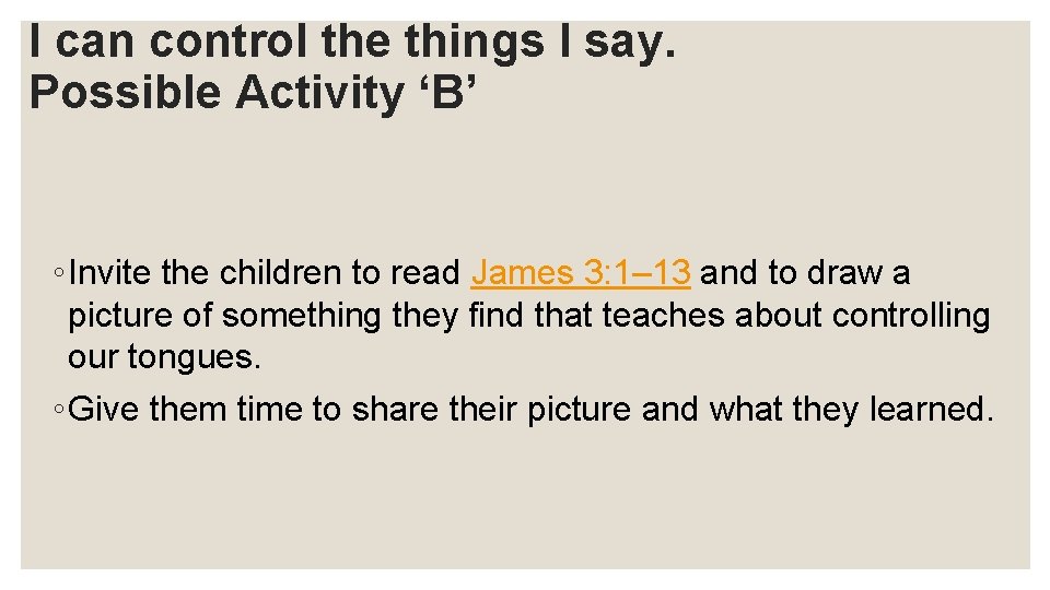 I can control the things I say. Possible Activity ‘B’ ◦ Invite the children