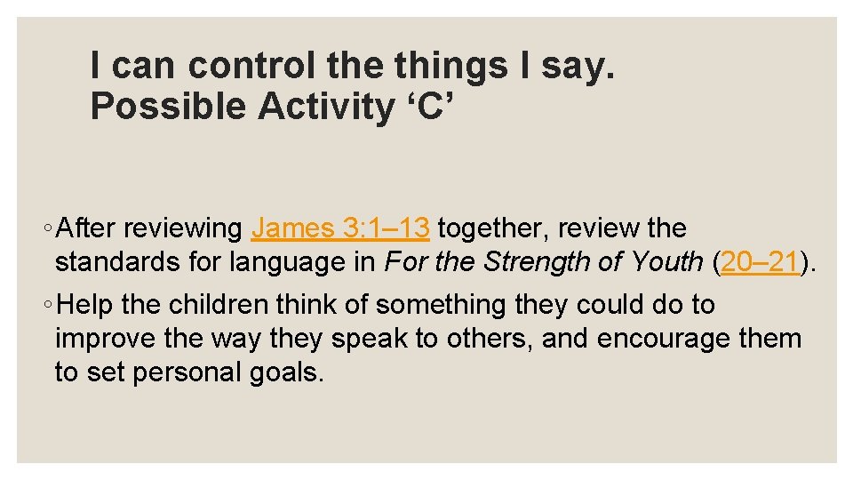 I can control the things I say. Possible Activity ‘C’ ◦ After reviewing James