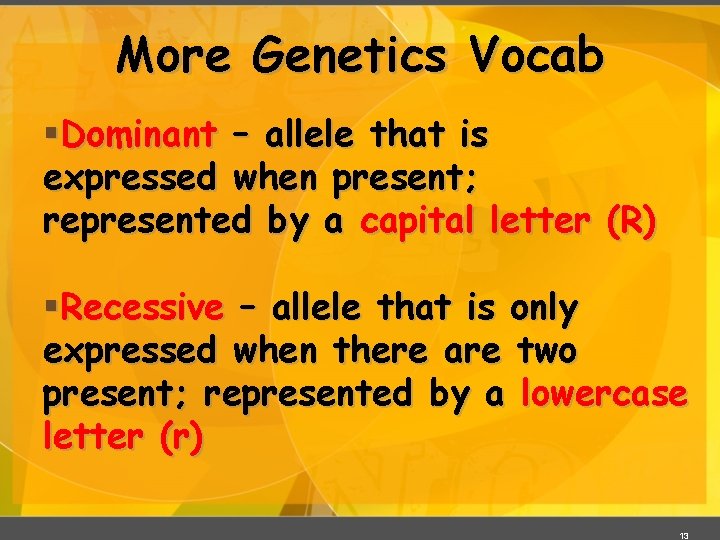 More Genetics Vocab §Dominant – allele that is expressed when present; represented by a
