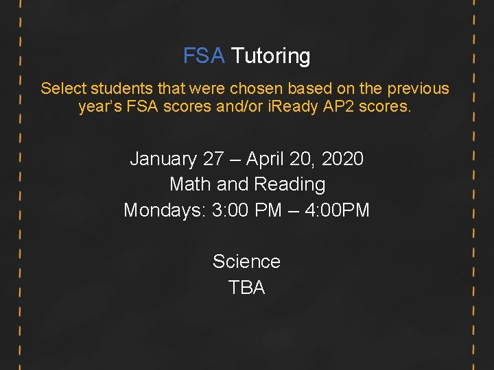 FSA Tutoring Select students that were chosen based on the previous year’s FSA scores FSA Tutoring Select students that were chosen based on the previous year’s FSA scores