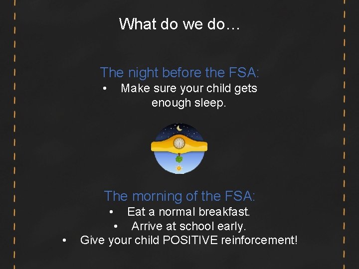 What do we do… The night before the FSA: • Make sure your child What do we do… The night before the FSA: • Make sure your child
