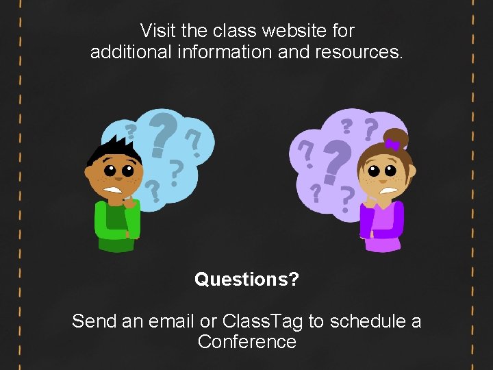 Visit the class website for additional information and resources. Questions? Send an email or Visit the class website for additional information and resources. Questions? Send an email or