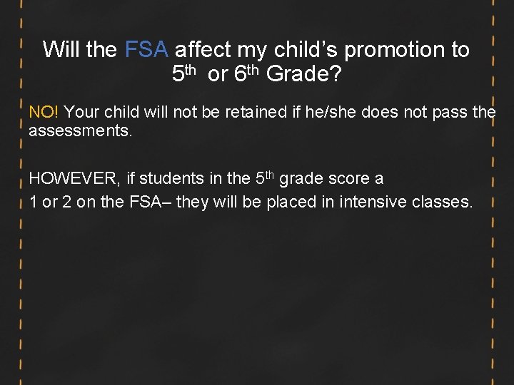 Will the FSA affect my child’s promotion to 5 th or 6 th Grade? Will the FSA affect my child’s promotion to 5 th or 6 th Grade?