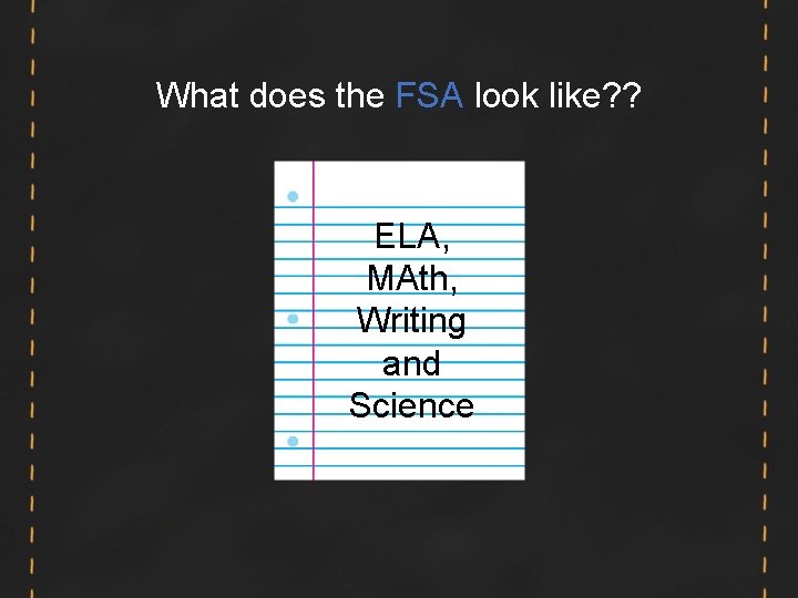 What does the FSA look like? ? ELA, MAth, Writing and Science What does the FSA look like? ? ELA, MAth, Writing and Science