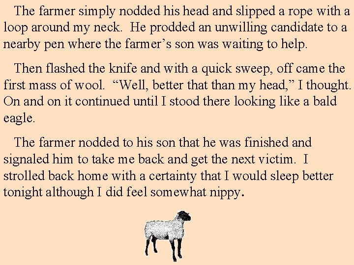 The farmer simply nodded his head and slipped a rope with a loop around