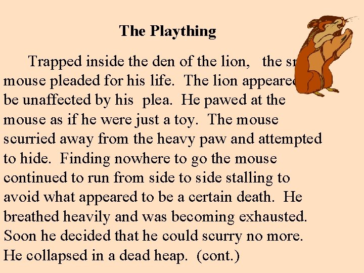 The Plaything Trapped inside the den of the lion, the small mouse pleaded for