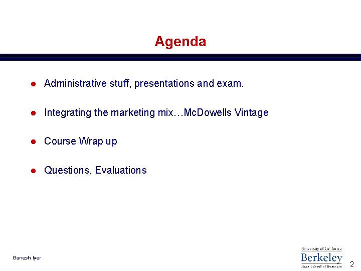 Agenda l Administrative stuff, presentations and exam. l Integrating the marketing mix…Mc. Dowells Vintage