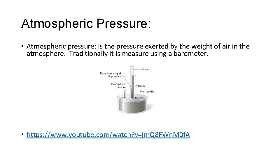 Atmospheric Pressure: • Atmospheric pressure: is the pressure exerted by the weight of air