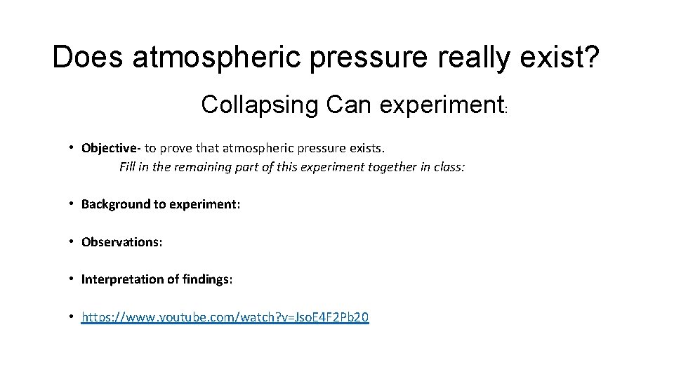 Does atmospheric pressure really exist? Collapsing Can experiment: • Objective- to prove that atmospheric