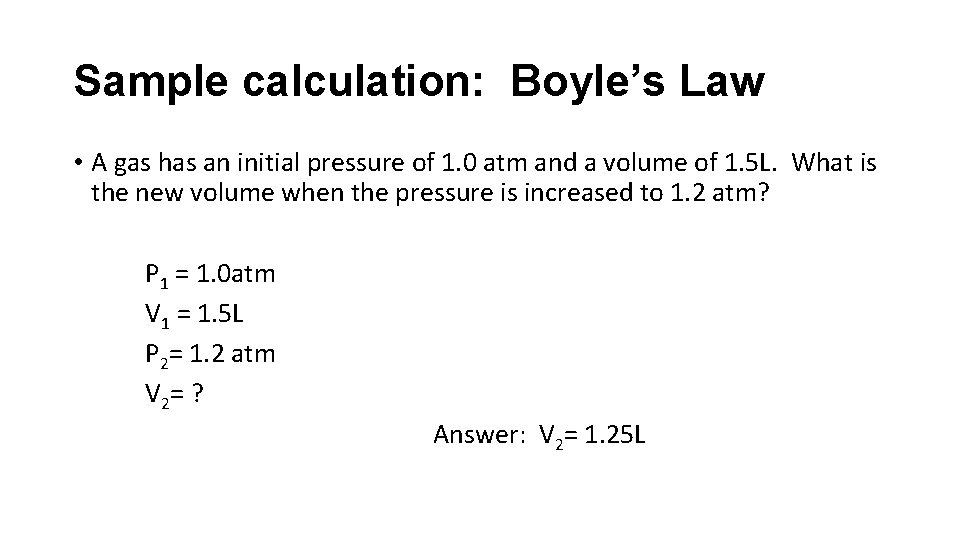 Sample calculation: Boyle’s Law • A gas has an initial pressure of 1. 0