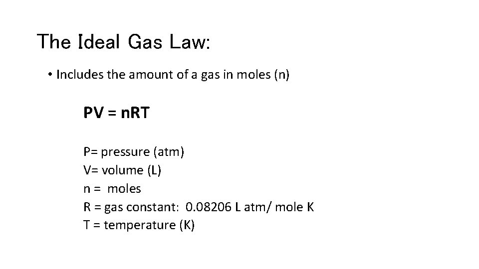 The Ideal Gas Law: • Includes the amount of a gas in moles (n)