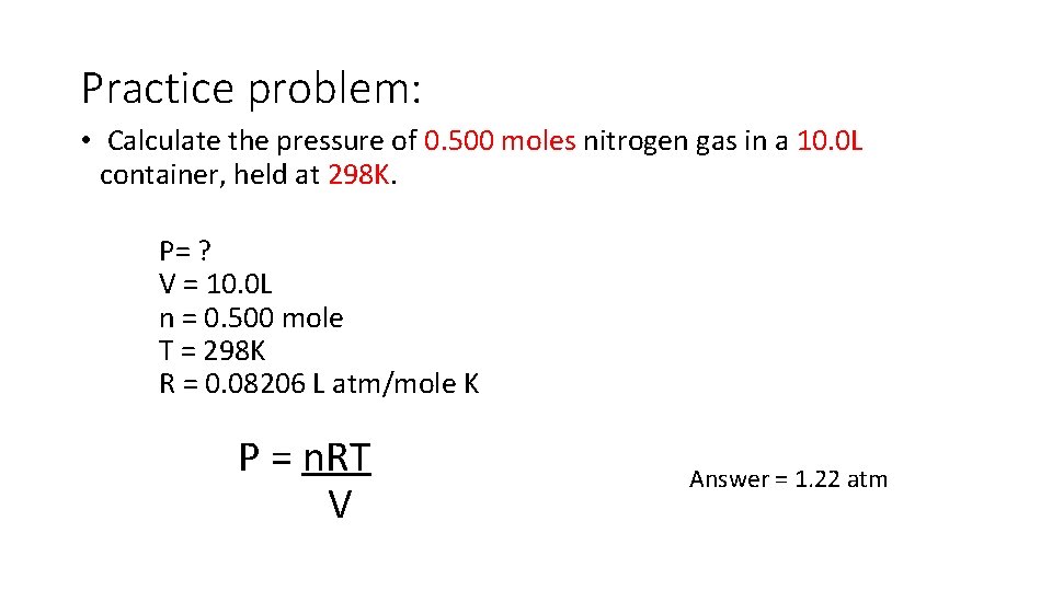 Practice problem: • Calculate the pressure of 0. 500 moles nitrogen gas in a