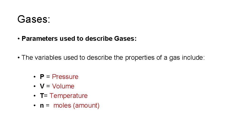 Gases: • Parameters used to describe Gases: • The variables used to describe the