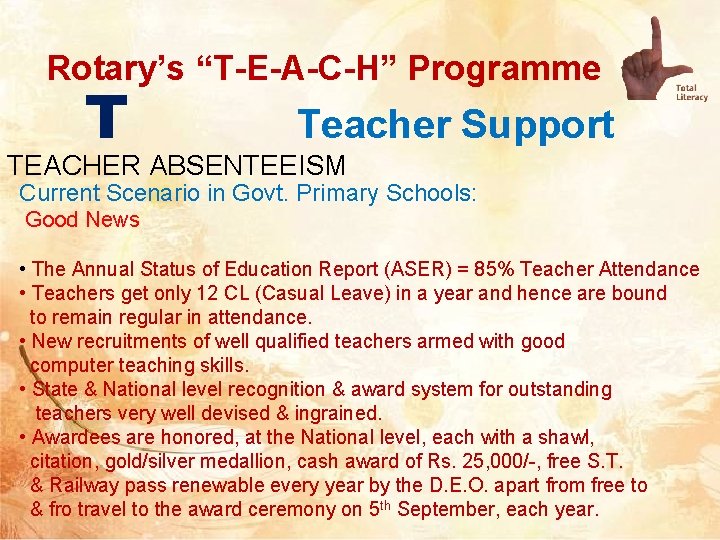 Rotary’s “T-E-A-C-H” Programme T Teacher Support TEACHER ABSENTEEISM Current Scenario in Govt. Primary Schools: