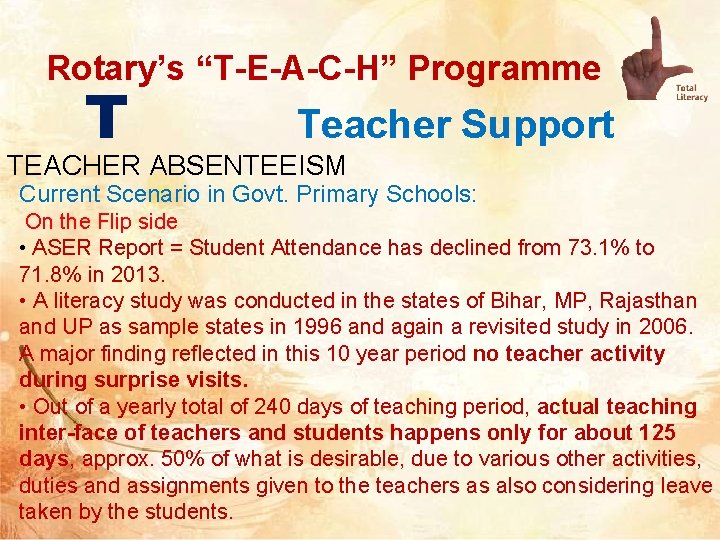 Rotary’s “T-E-A-C-H” Programme T Teacher Support TEACHER ABSENTEEISM Current Scenario in Govt. Primary Schools: