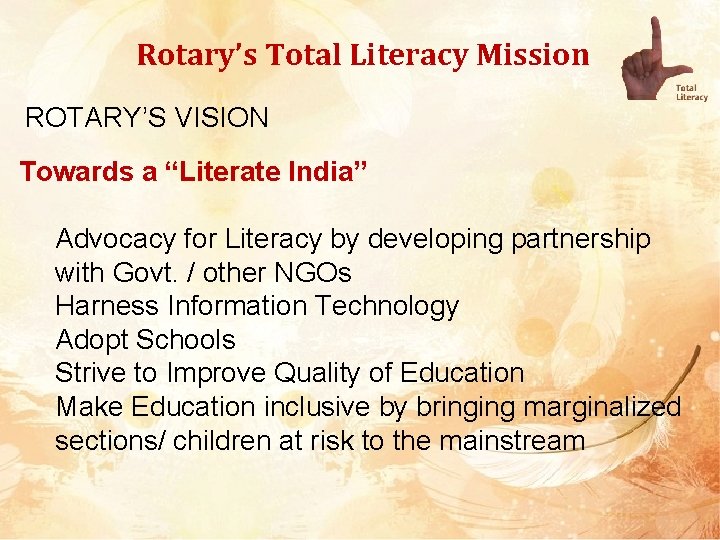 Rotary’s Total Literacy Mission ROTARY’S VISION Towards a “Literate India” Advocacy for Literacy by