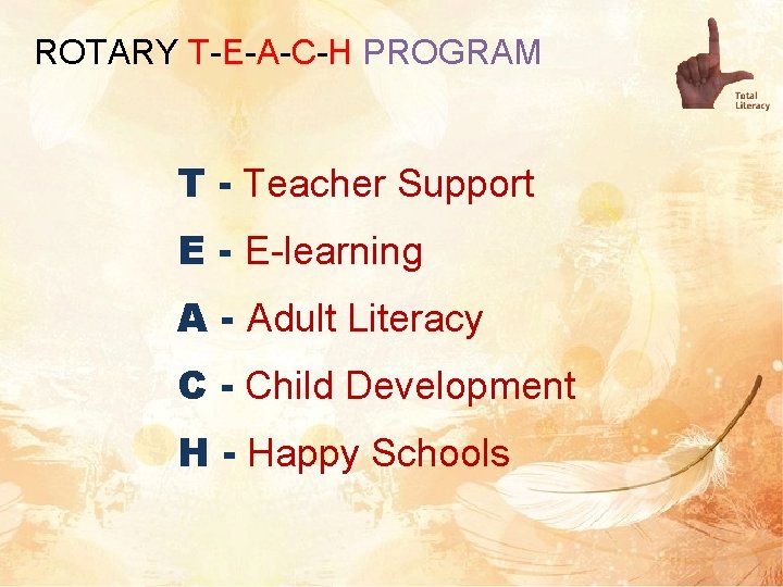 ROTARY T-E-A-C-H PROGRAM T - Teacher Support E - E-learning A - Adult Literacy