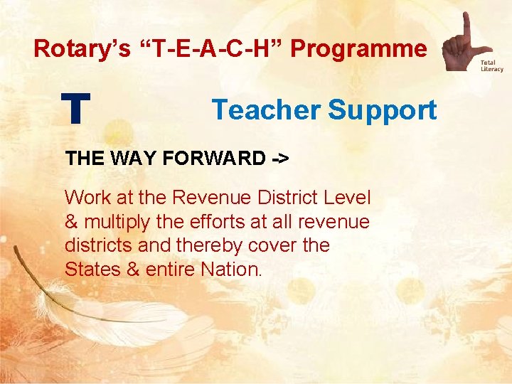 Rotary’s “T-E-A-C-H” Programme T Teacher Support THE WAY FORWARD -> Work at the Revenue