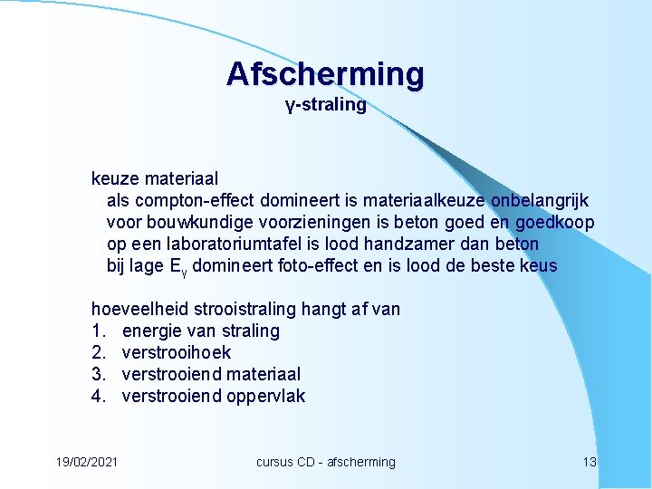 Afscherming γ-straling keuze materiaal als compton-effect domineert is materiaalkeuze onbelangrijk voor bouwkundige voorzieningen is