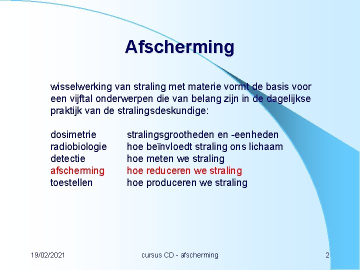 Afscherming wisselwerking van straling met materie vormt de basis voor een vijftal onderwerpen die