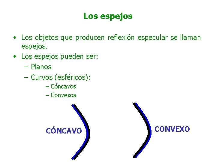 Los espejos • Los objetos que producen reflexión especular se llaman espejos. • Los