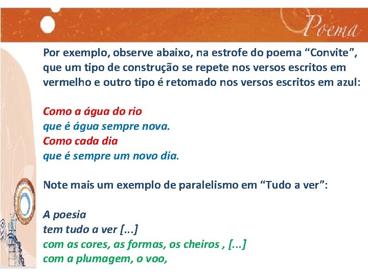 Por exemplo, observe abaixo, na estrofe do poema “Convite”, que um tipo de construção